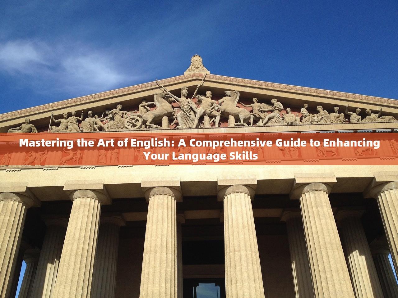 Mastering the Art of English: A Comprehensive Guide to Enhancing Your Language Skills